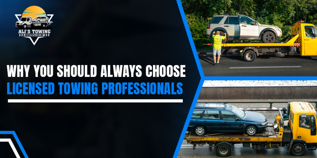 Why You Should Always Choose Licensed Towing Professionals
